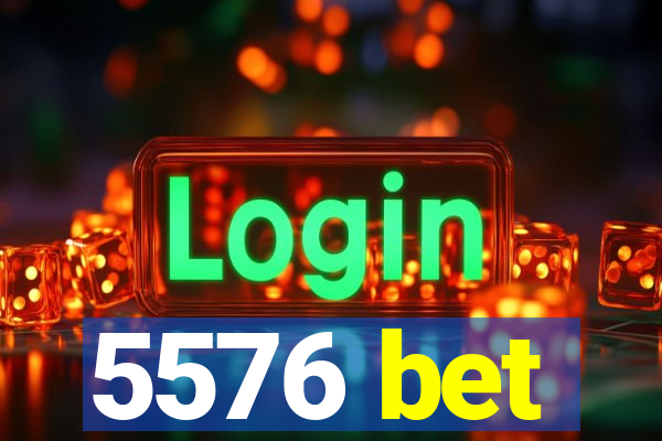 5576 bet